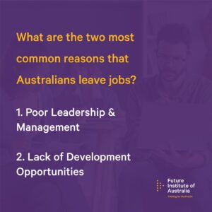 This graphic reads, "What are the two most common reasons that Australians leave jobs? 1. Poor Leadership & Management. 2. Lack of Development Opportunities. This links back to retaining staff as a core strategy to effective change leadership.
